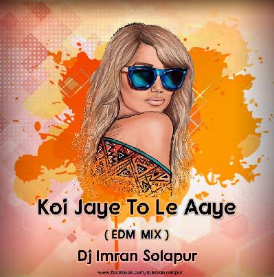 Koi Jaye To Le Aaye (Ghatak) EDM Mix - DJ Imran Solapur